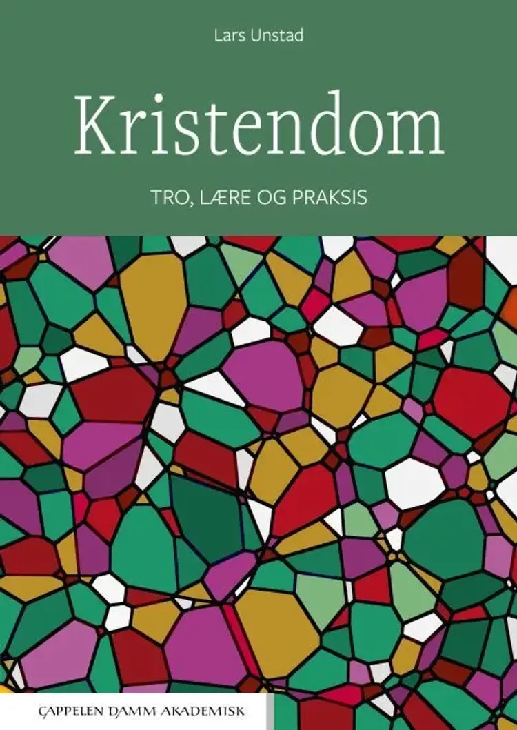 Kristendom : tro, lære og praksis - tro, lære og praksis, Lars Unstad af Lars Unstad