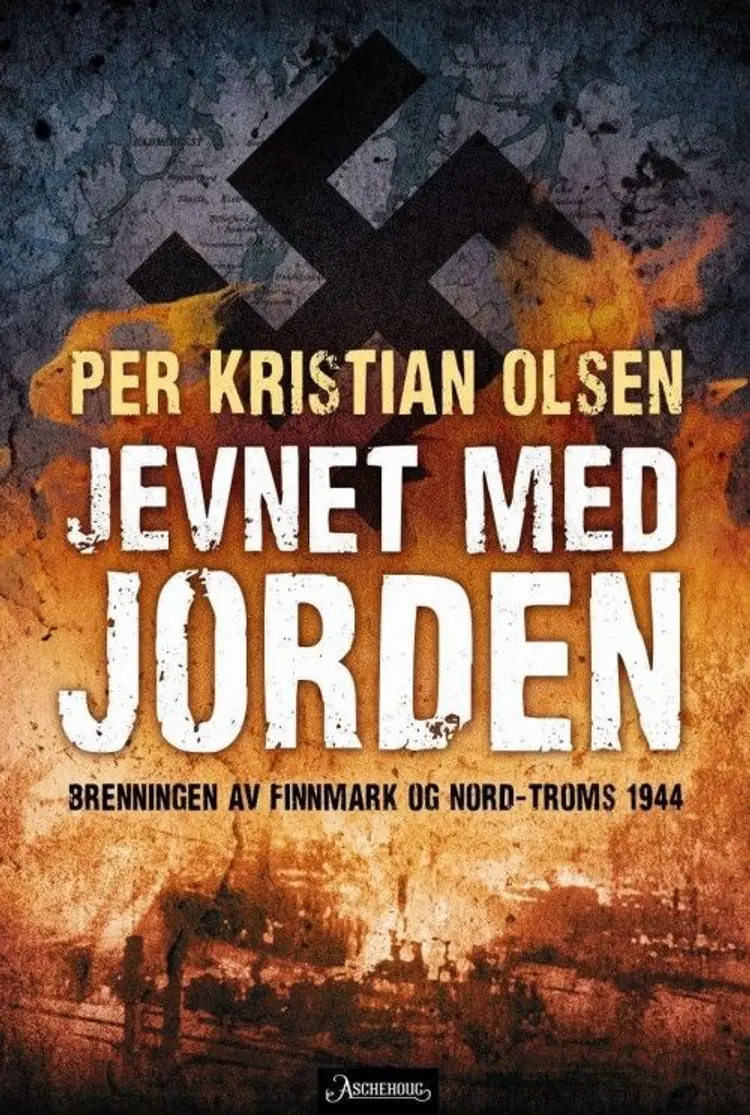 Jevnet med jorden : brenningen av Finnmark og Nord-Troms 1944 af Per Kristian Olsen