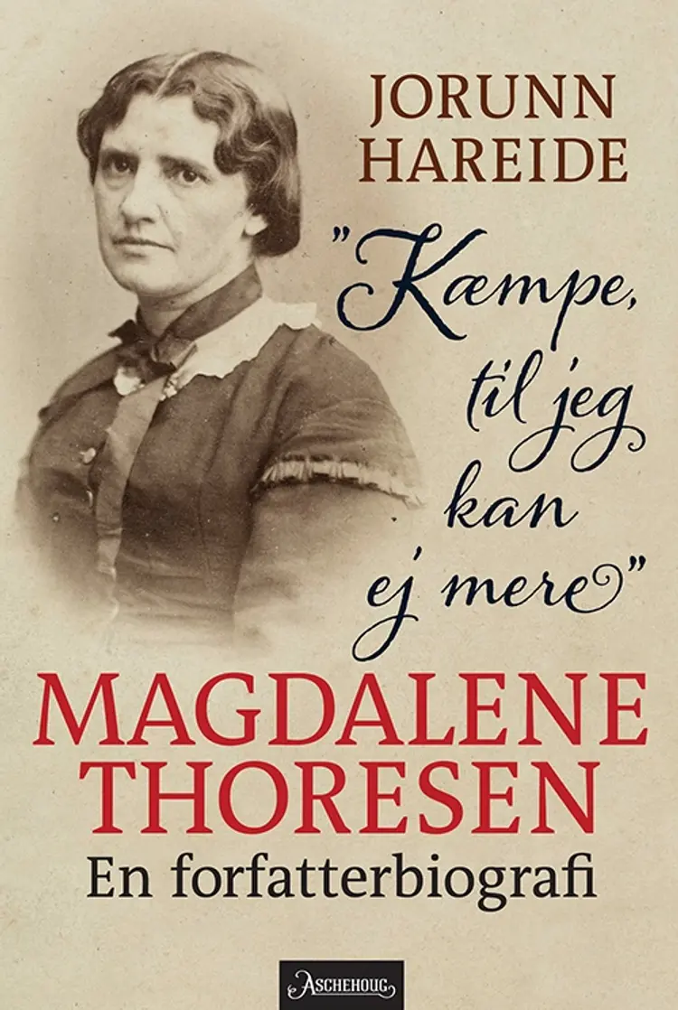Kæmpe, til jeg kan ej mere : Magdalene Thoresen : en forfatterbiografi af Jorunn Hareide