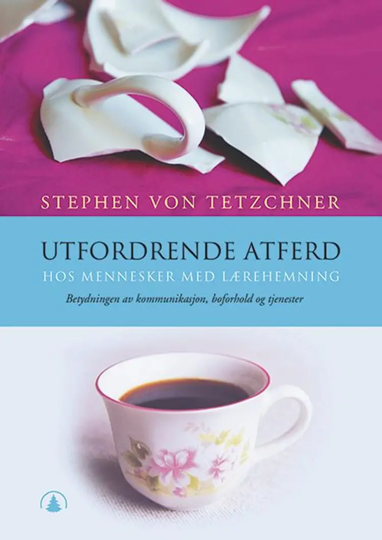 Utfordrende atferd hos mennesker med lærehemning : betydning av kommunikasjon, boforhold og tjenester af Stephen von Tetzchner