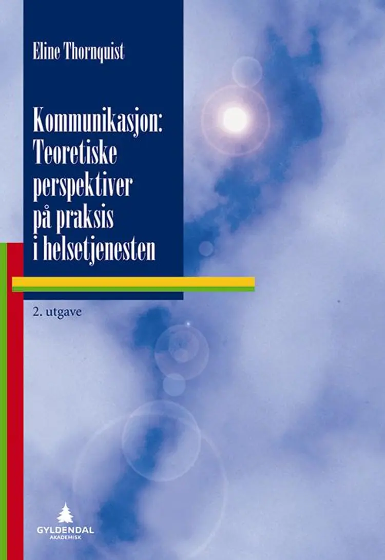 Kommunikasjon : teoretiske perspektiver på praksis i helsetjenesten af Eline Thornquist