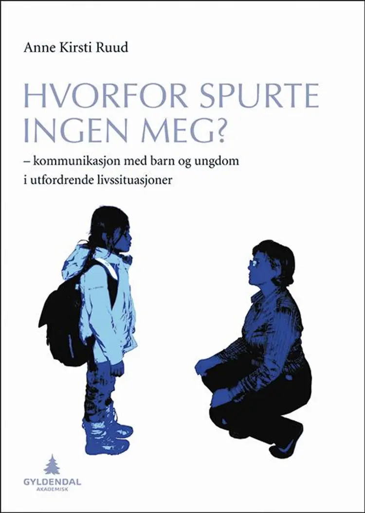 Hvorfor spurte ingen meg? : kommunikasjon med barn i utfordrende livssituasjoner af Anne Kirsti Ruud