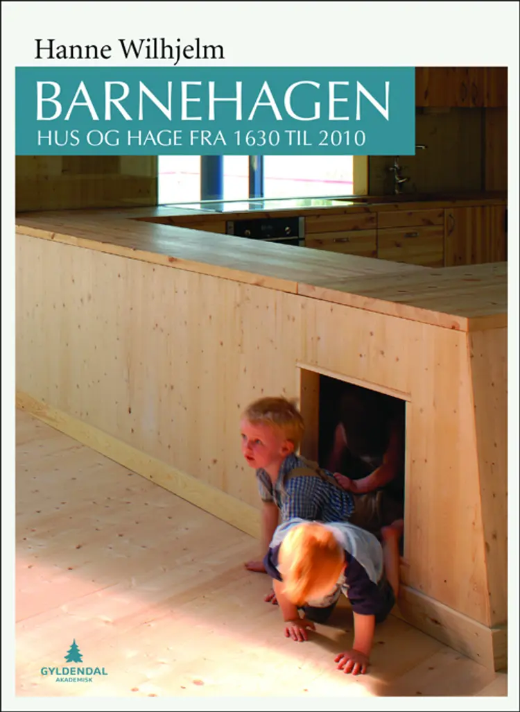 Barnehagen : hus og hage fra 1630 til 2010 af Hanne Wilhjelm