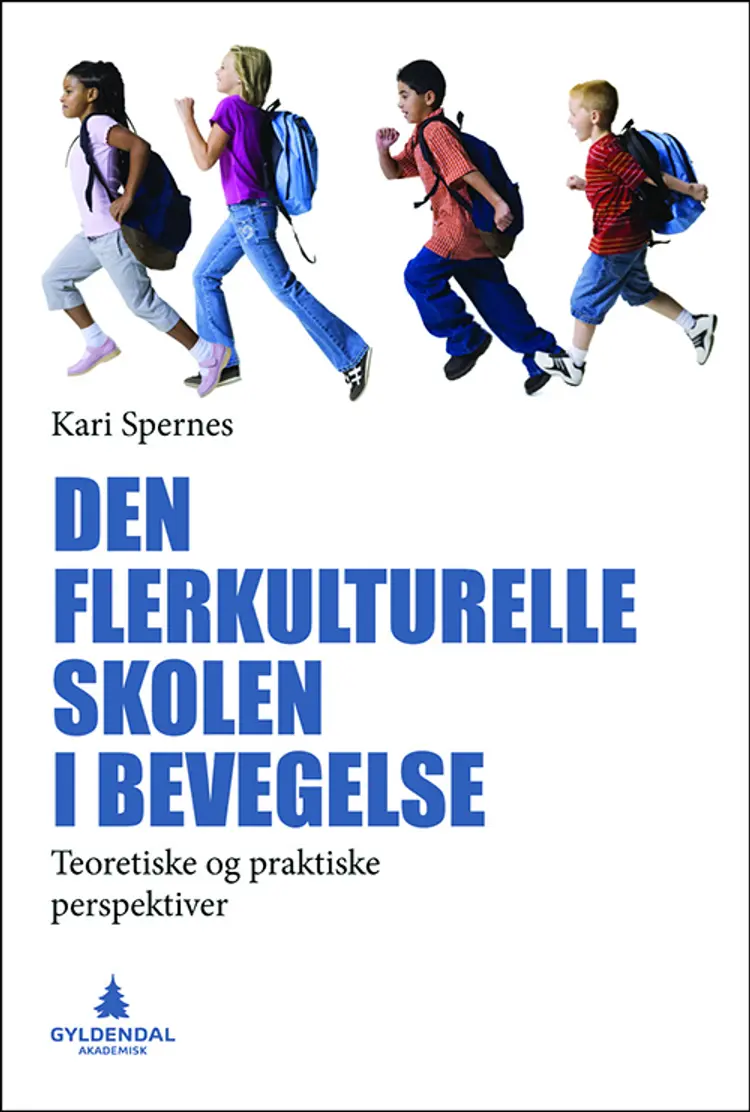 Den flerkulturelle skolen i bevegelse : teoretiske og praktiske perspektiver af Kari Spernes
