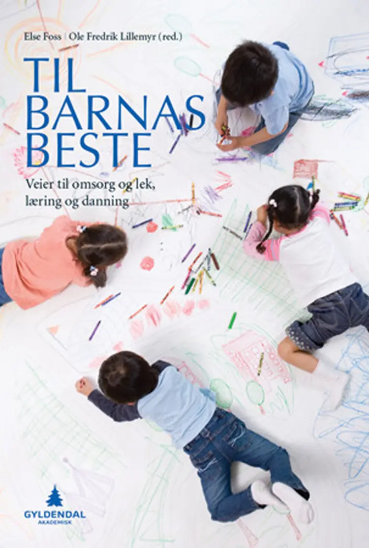 Til barnas beste : veier til omsorg og lek, læring og danning af Else Foss