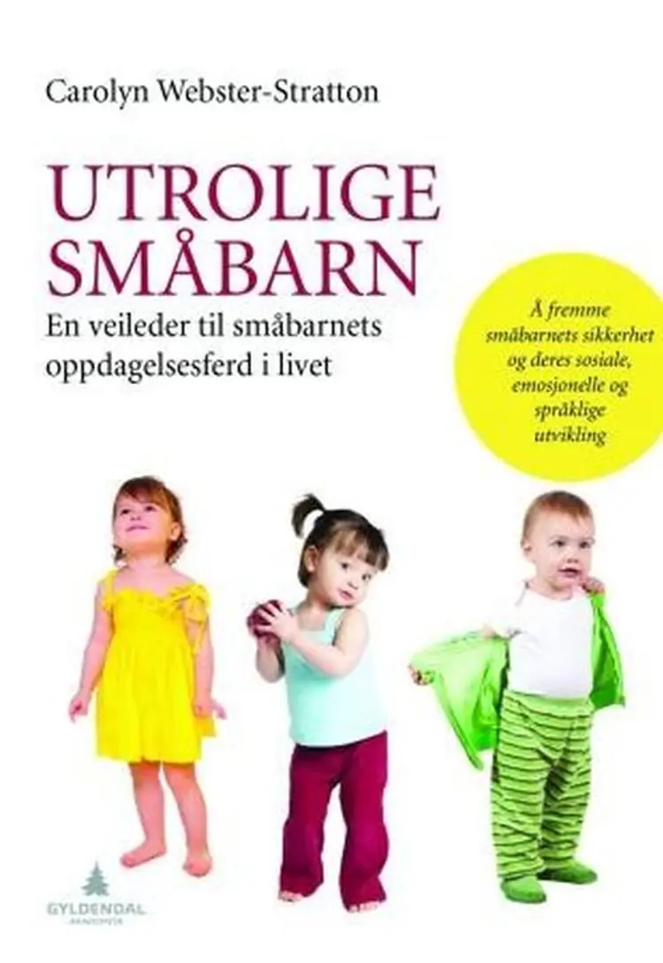Utrolige småbarn : en veileder til småbarnets oppdagelsesferd i livet af Carolyn Webster-Stratton