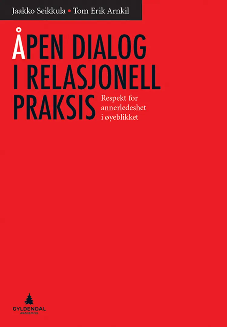 Åpen dialog i relasjonell praksis : respekt for annerledeshet i øyeblikket - Tom Erik Arnkil, Jaakko Seikkula af Jaakko Seikkula