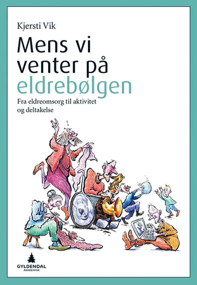 Mens vi venter på eldrebølgen : fra eldreomsorg til aktivitet og deltakelse af Kjersti Vik