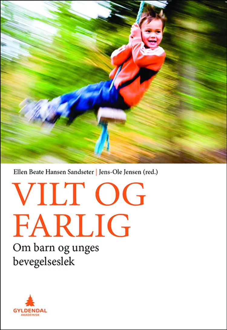 Vilt og farlig : barn og unges bevegelseslek - Ellen Beate Hansen Sandseter, Jens-Ole Jensen (red.) af Ellen Beate Hansen Sandseter