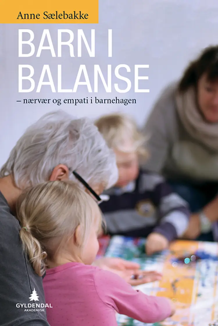 Barn i balanse : nærvær og empati i barnehagen af Anne Sælebakke