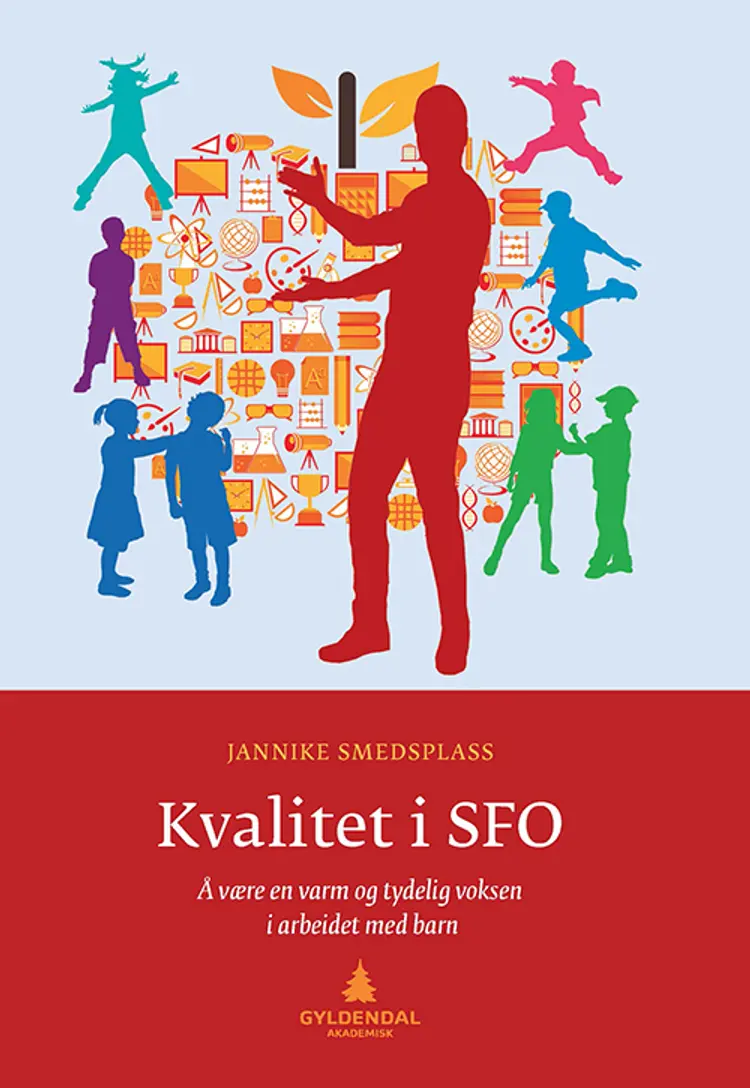 Kvalitet i SFO : å være en varm og tydelig voksen i arbeidet med barn - Jannike Smedesplass af Jannike Smedesplass