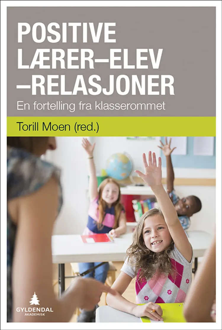 Positive lærer-elev relasjoner : en fortelling fra klasserommet af Torill Moen (red.)