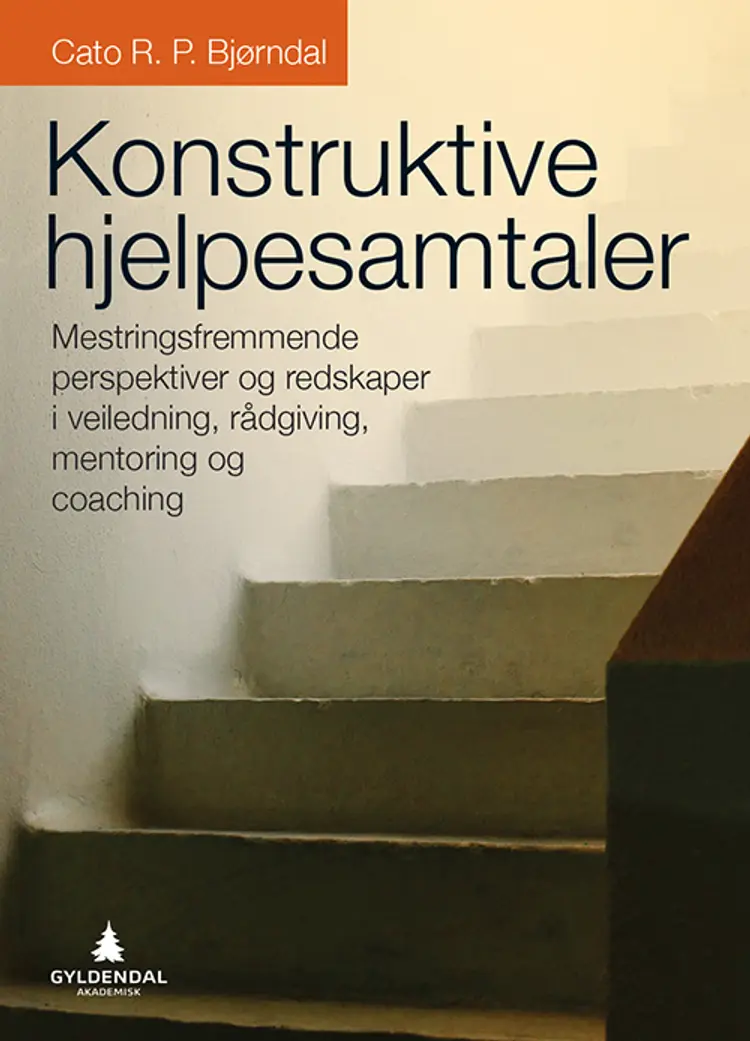 Konstruktive hjelpesamtaler : mestringsfremmende perspektiver & redskaper i veiledning, rådgivning, mentoring & coaching - Cato R.P. Bjørndal af Cato R.P. Bjørndal