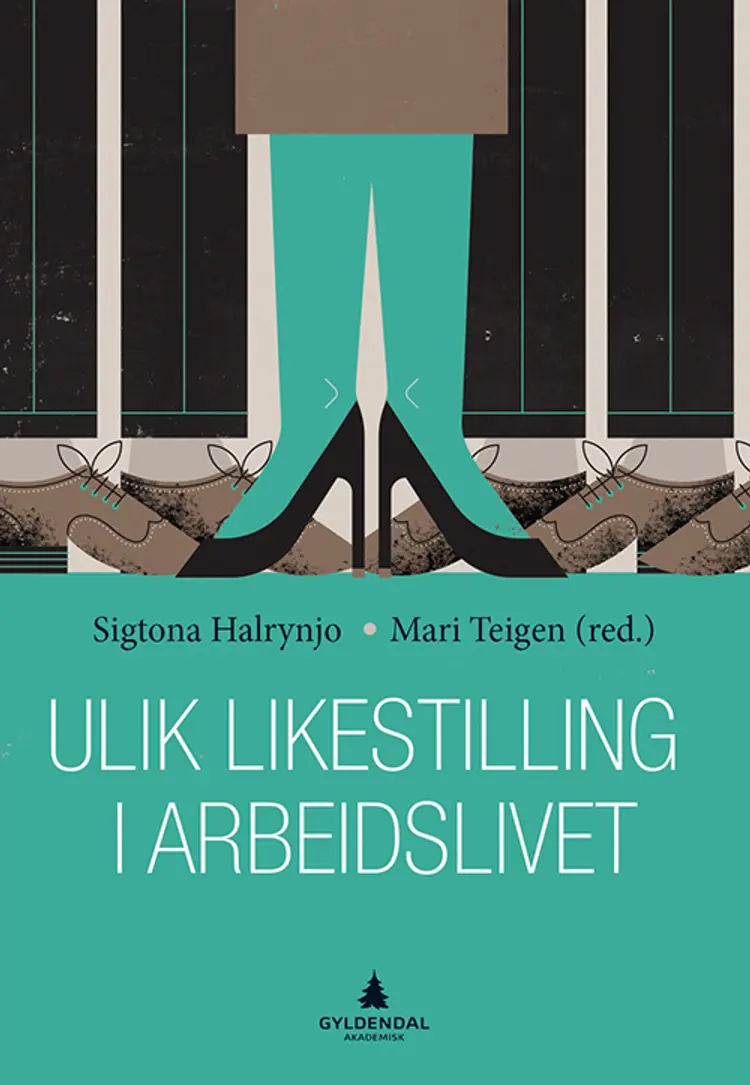 Ulik likestilling i arbeidslivet af Sigtona Halrynjo