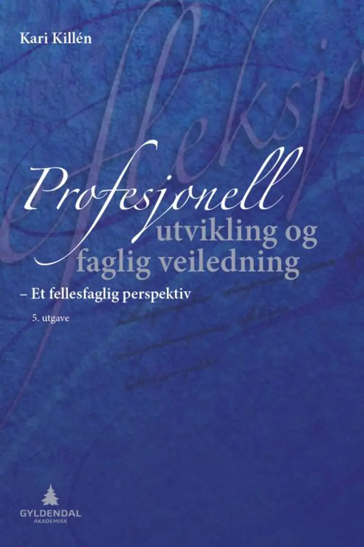 Profesjonell utvikling og faglig veiledning : et fellesfaglig perspektiv for helse-, sosiale og pedagogiske profesjoner - Kari Killén af Kari Killén