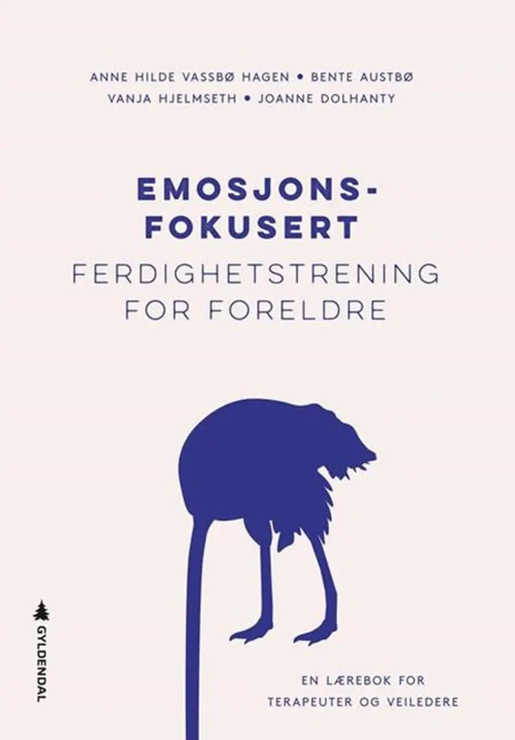 Emosjonsfokusert ferdighetstrening for foreldre : en lærebok for terapeuter og veiledere af Anne Hilde Vassbø Hagen