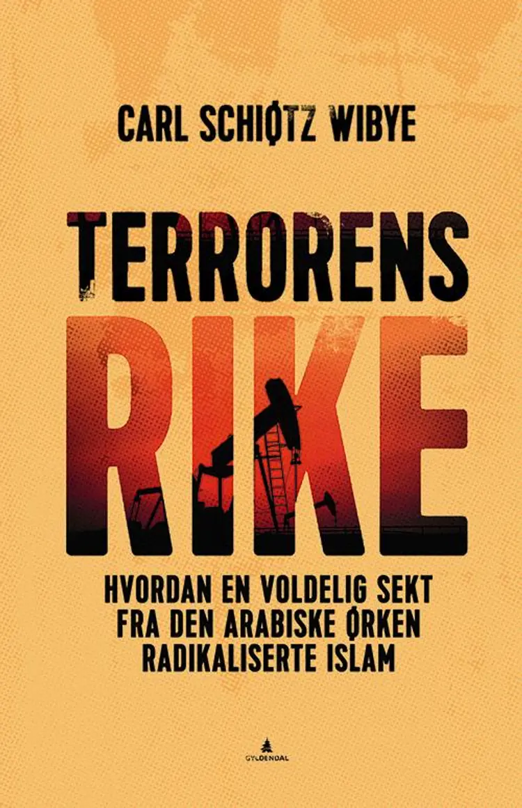 Terrorens rike : hvordan en voldelig sekt fra den arabiske ørken radikaliserte islam af Carl Schiøtz Wibye