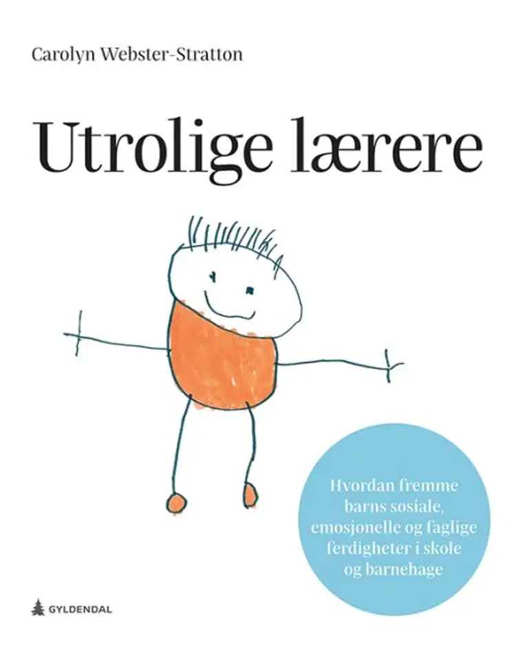 Utrolige lærere : hvordan fremme barns sosiale, emosjonelle og faglige ferdigheter i skole og barnehage af Carolyn Webster-Stratton