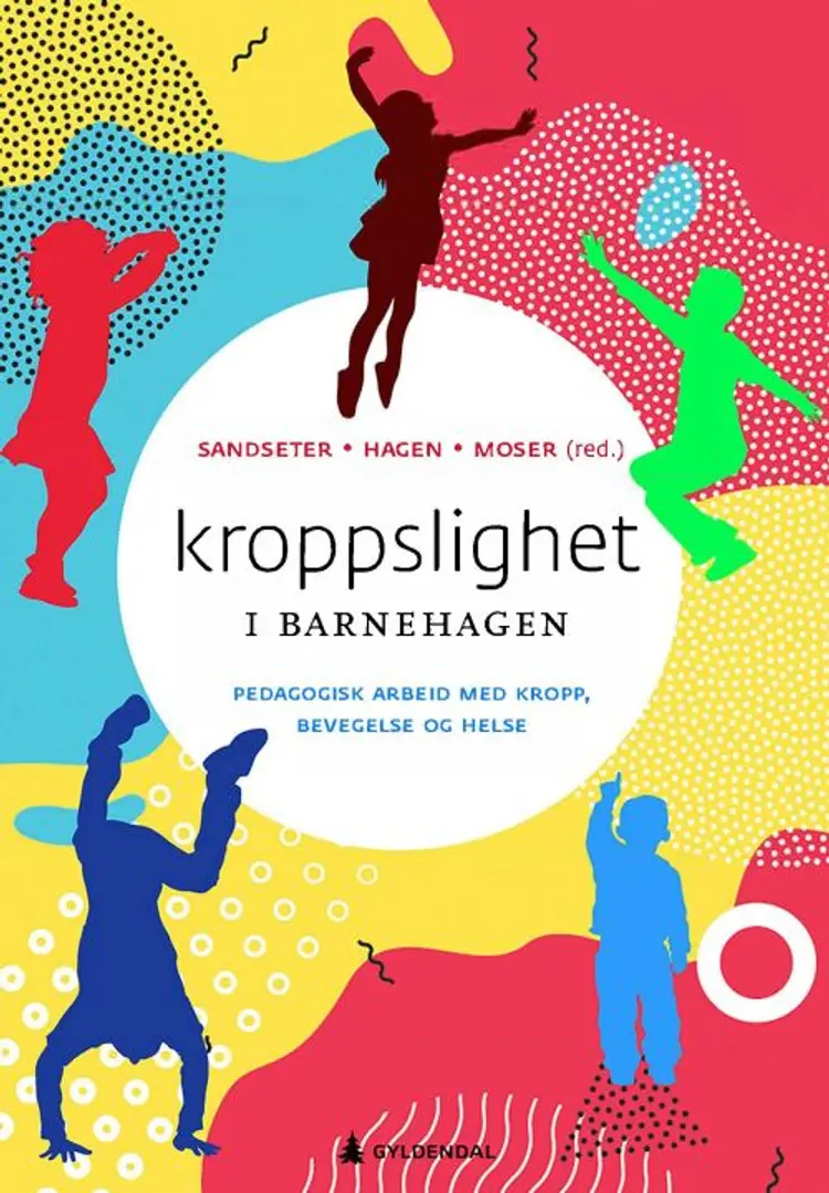 Kroppslighet i barnehagen : pedagogisk arbeid med kropp, bevegelse, mat og helse af Ellen Beate Hansen Sandseter