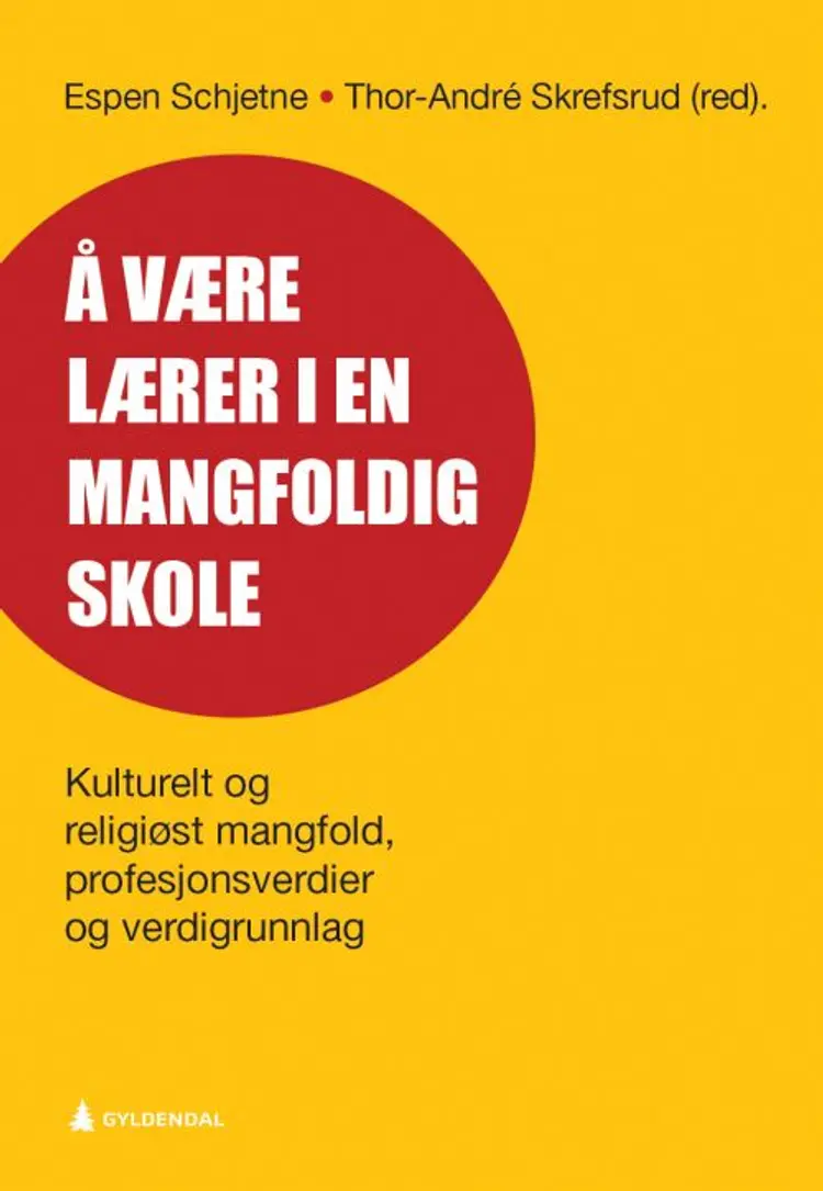 Å være lærer i en mangfoldig skole : kulturelt og religiøst mangfold, profesjonsverdier og verdigrunnlag - Espen Schjetne, Thor-André Skrefsrud (red.) af Espen Schjetne