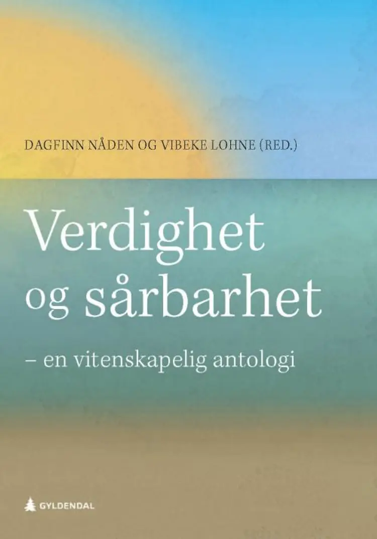 Verdighet og sårbarhet : en vitenskapelig antologi - Dagfinn Nåden, Vibeke Lohne (red.) af Dagfinn Nåden