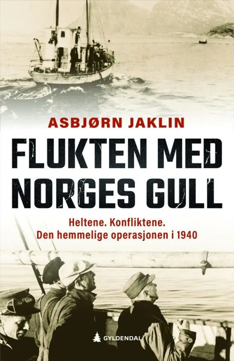 Flukten med Norges gull : heltene, konfliktene : den hemmelige operasjonen i 1940 af Asbjørn Jaklin