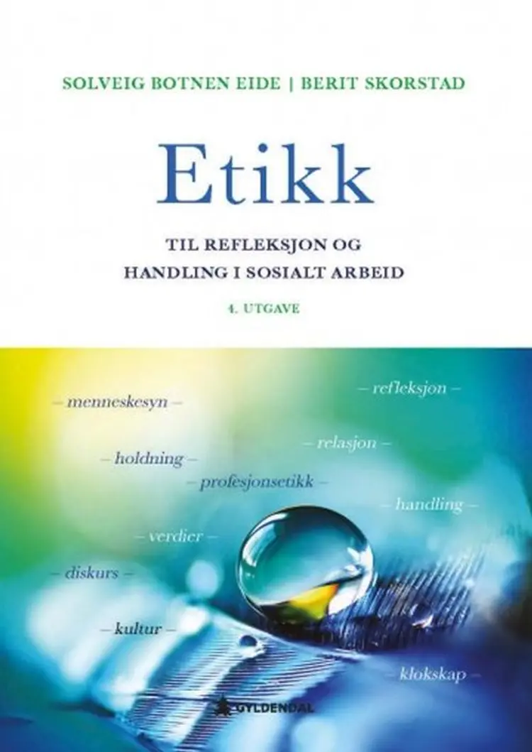 Etikk : til refleksjon og handling i sosialt arbeid - Solveig Botnen Eide, Berit Skorstad af Solveig Botnen Eide