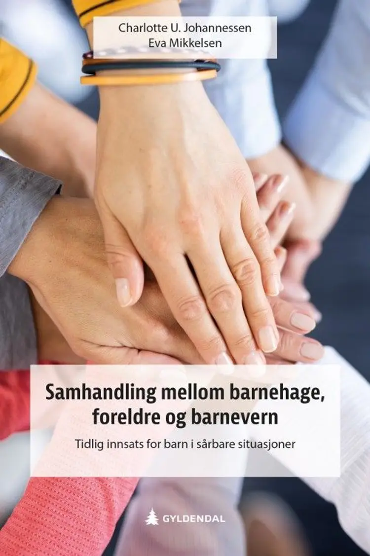 Samhandling mellom barnehage, foreldre og barnevern : tidlig innsats for barn i sårbare situasjoner af Charlotte U. Johannessen