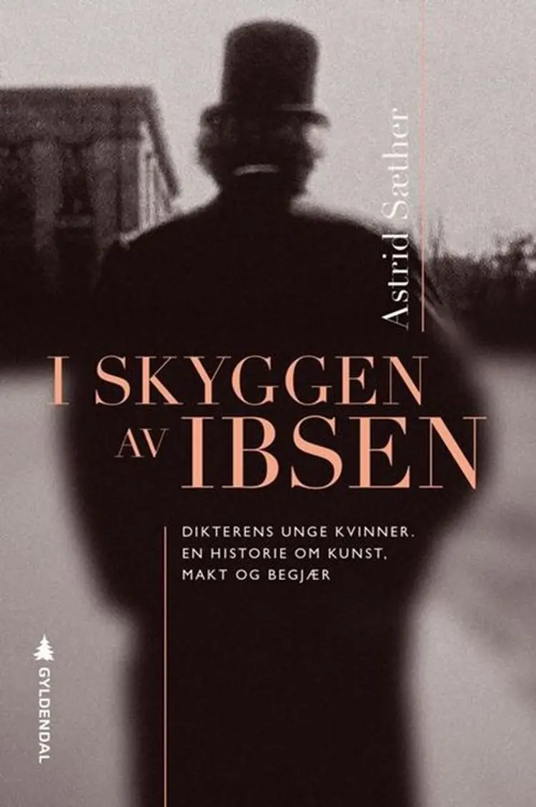 I skyggen av Ibsen : dikterens unge kvinner : en historie om kunst, makt og begjær af Astrid Sæther