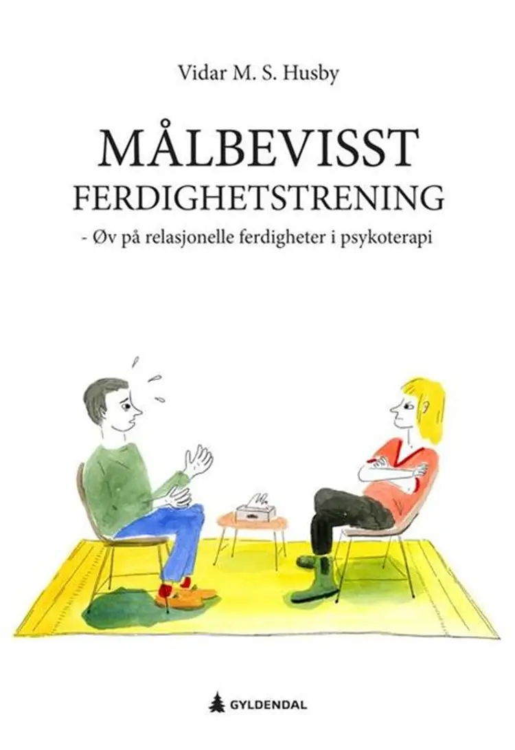 Målbevisst ferdighetstrening : øv på relasjonelle ferdigheter i psykoterapi af Vidar Maximilian Sætre Husby