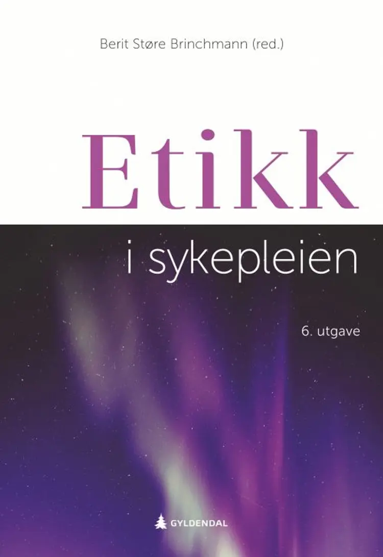 Etikk i sykepleien af Berit Støre Brinchmann (red.)