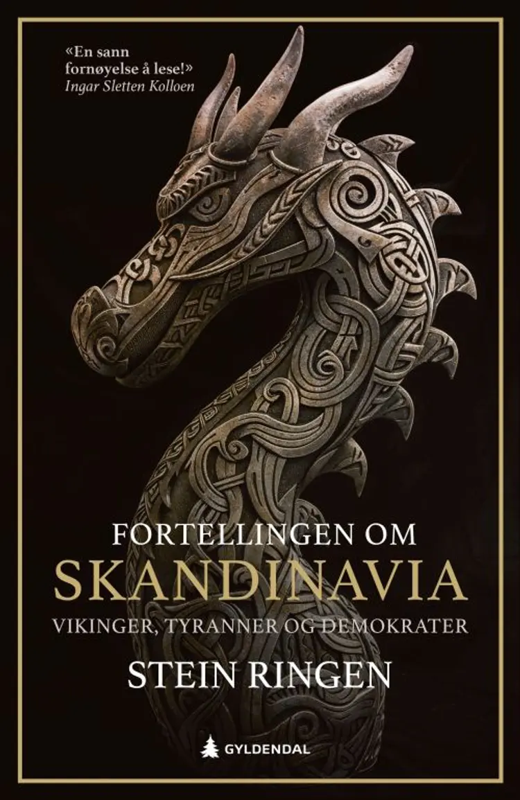 Fortellingen om Skandinavia : vikinger, tyranner og demokrater : tre broderfolk - tolv hundre år af Stein Ringen