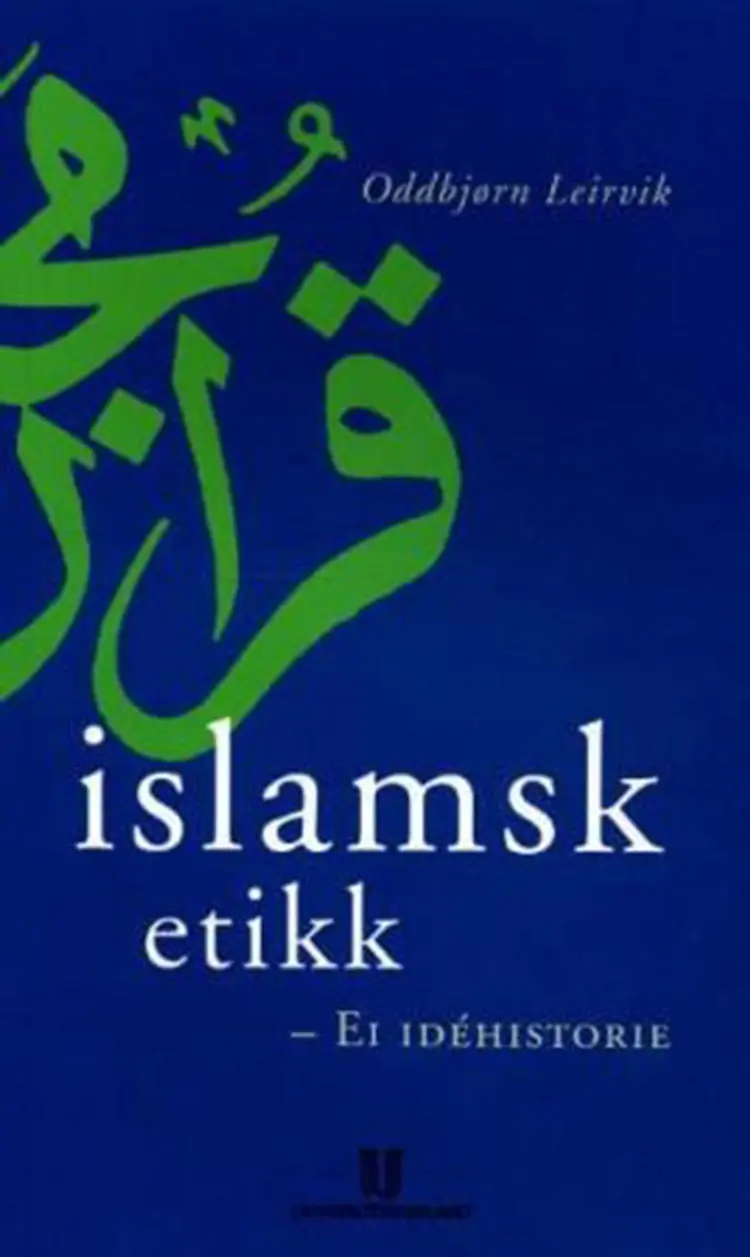 Islamsk etikk : ei idéhistorie af Oddbjørn Leirvik