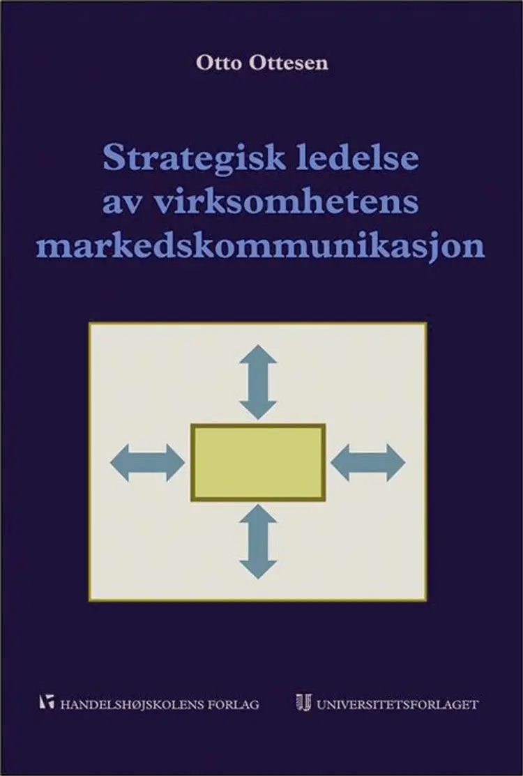 Strategisk ledelse av virksomhetens markedskommunikasjon : et helhetssyn for økt lønnsomhet af Otto Ottesen