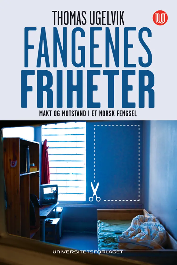 Fangenes friheter : makt og motstand i et norsk fengsel - Thomas Ugelvik af Thomas Ugelvik
