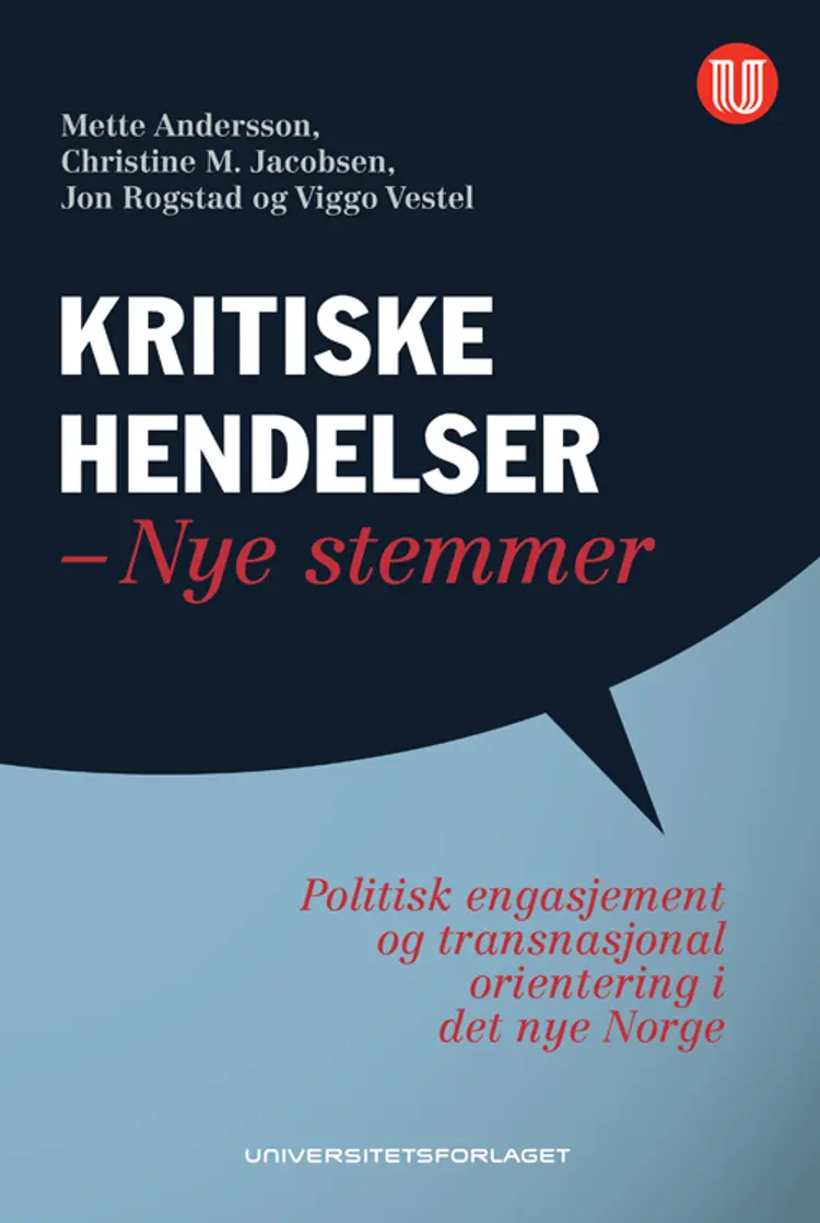 Kritiske hendelser - nye stemmer : politisk engasjement og transnasjonal orientering i det nye Norge - V. Vestel, Mette Anderssn, Christine M. Jacobsen, Jon Rogstad af Mette Anderssn