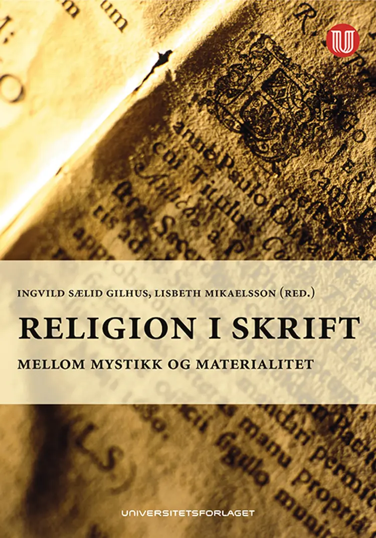 Religion i skrift : mellom mystikk og materialitet af Ingvild Sælid Gilhus
