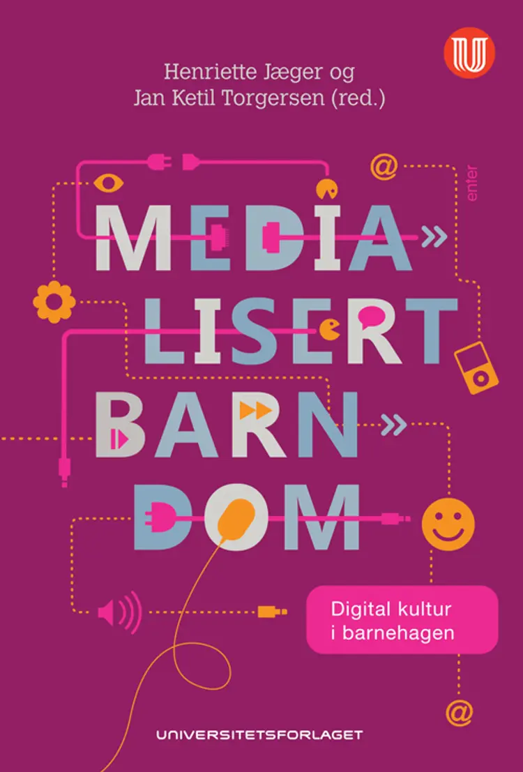 Medialisert barndom : digital kultur i barnehagen - Jan Ketil Torgersen (red.), Henriette Jæger af Henriette Jæger