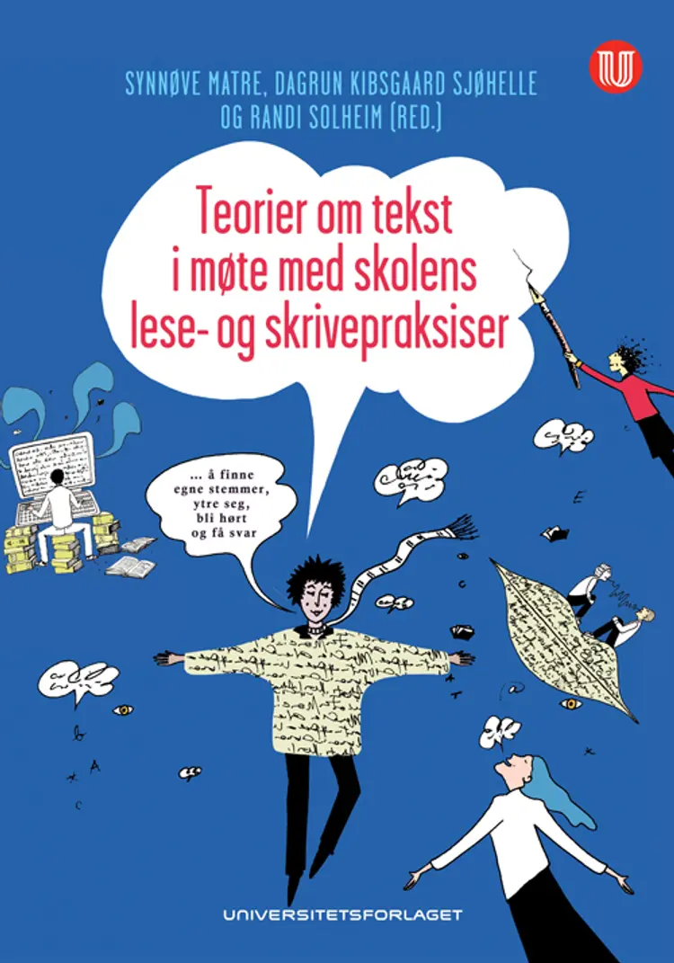 Teorier om tekst i møte med skolens lese- og skrivepraksiser - Dagrunn Kibsgaard Sjøhelle m.fl. (red.), Synnøve Matre af Synnøve Matre
