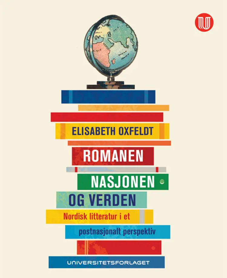 Romanen, nasjonen og verden : nordisk litteratur i et postnasjonalt perspektiv af Elisabeth Oxfeldt