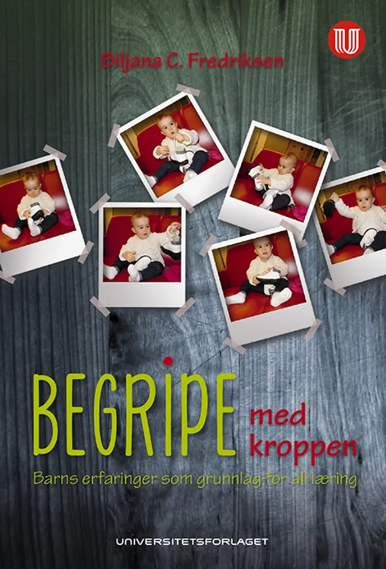 Begripe med kroppen : barns erfaringer som grundlag for all læring af Biljana C. Fredriksen