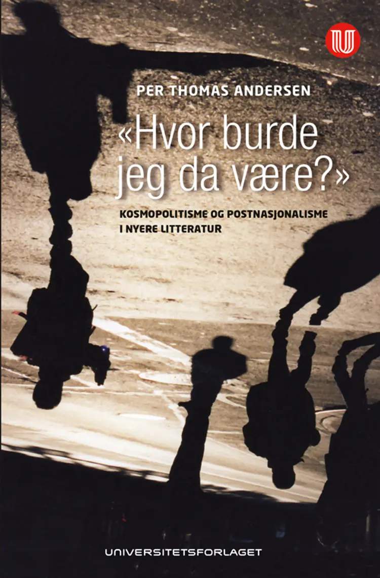 "Hvor burde jeg da være?" : kosmopolitisme og postnasjonalisme i nyere litteratur af Per Thomas Andersen