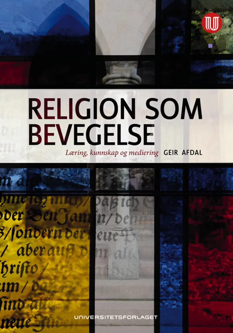 Religion som bevegelse : læring, kunnskap og mediering - Geir Afdal af Geir Afdal