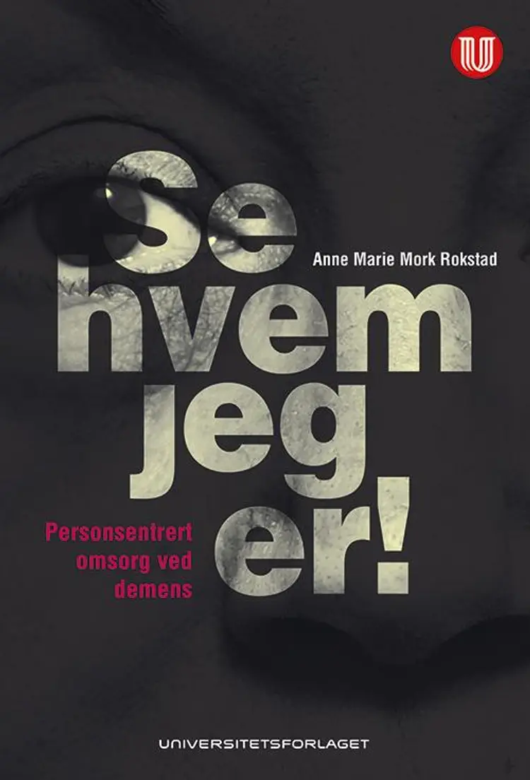 Se hvem jeg er! : personsentrert omsorg ved demens af Anne Marie Mork Rokstad