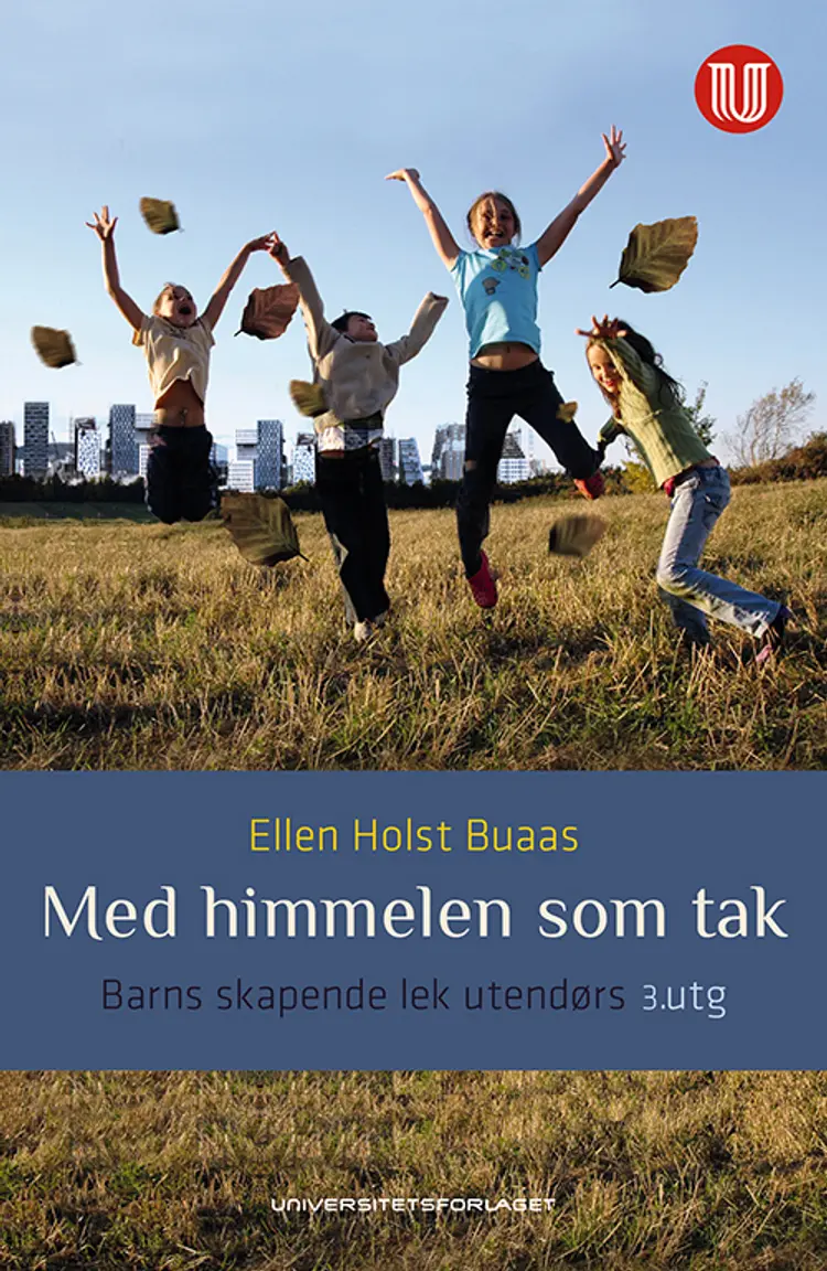 Med himmelen som tak : barns skapende lek utendørs af Ellen Holst Buaas