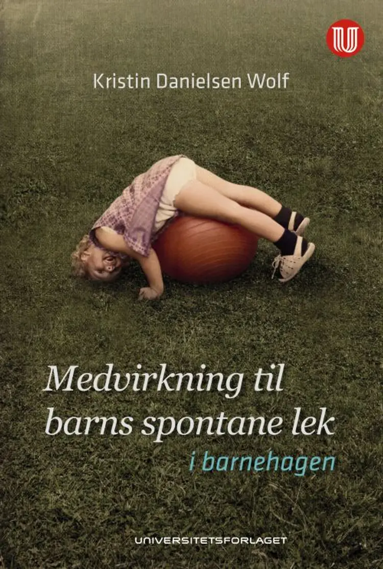 Medvirkning til barns spontane lek : i barnehagen af Kristin Danielsen Wolf