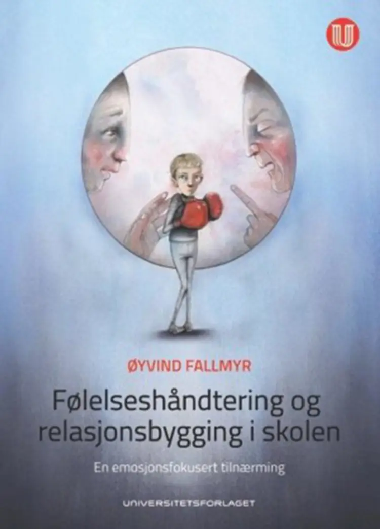 Følelseshåndtering og relasjonsbygging i skolen : en emosjonsfokusert tilnærming af Øyvind Fallmyr