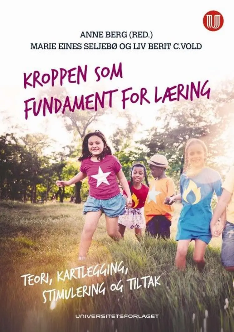 Kroppen som fundament for læring : teori, kartlegging, stimulering og tiltak af Anne Berg