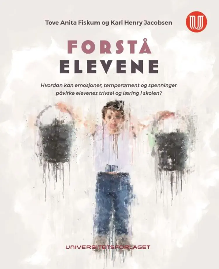 Forstå elevene : hvordan kan emosjoner, temperament og spenninger påvirke elevenes trivsel og læring? - Tove Anita Fiskum, Karl Jacobsen af Tove Anita Fiskum