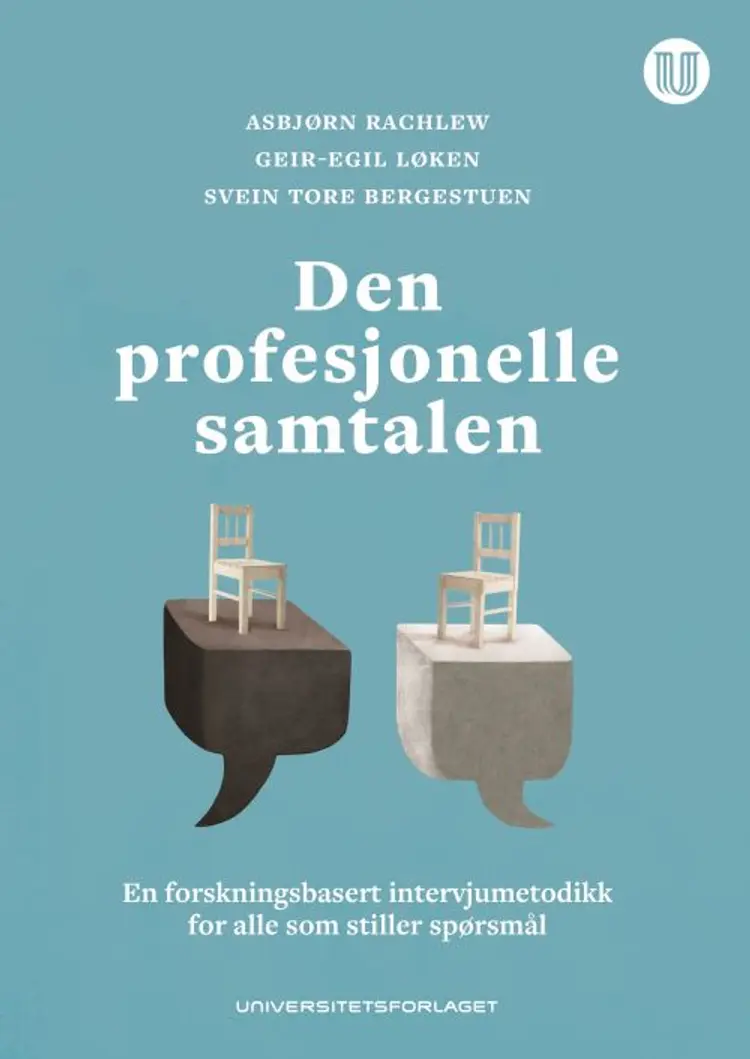 Den profesjonelle samtalen : en forskningsbasert intervjumetodikk for alle som stiller spørsmål af Asbjørn Rachlew